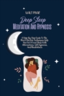 Image for Deep Sleep Meditation And Hypnosis : A Step-By-Step Guide To The Most Effective Techniques Help You Get A Good Sleep With Affirmations, Self-Hypnosis, And Mindfulness