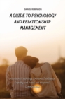 Image for A Guide to Psychology and Relationship Management : Introducing Psychology, Emotional Intelligence, Empathy and Verbal and Nonverbal Communication
