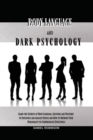 Image for Body Language and Dark Psychology : Learn the Secrets of Body Language, Gestures and Postures to Influence and Analyze People and How to Improve Your Personality to Communicate Effectively