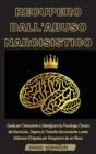 Image for Recupero dall&#39;Abuso Narcisistico - Narcissistic Abuse Recovery : Guida per Conoscere e Identificare la Psicologia Oscura del Narcisista. Impara le Tecniche Narcisistiche e come Utilizzare l&#39;Empatia pe