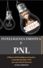 Image for Intellegenza Emotiva e Programmazione Neuro-Linguistica - Emotional Intelligence and Programming Neuro-Linguistic : I Pilastri dell&#39;Intelligenza Emotiva, Controllo Mentale e PNL per una Vita di Succes