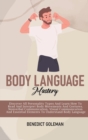 Image for Body Language Mastery : Discover All Personality Types And Learn How To Read And Interpret Body Movements And Gestures. Nonverbal Communication, Visual Communication And Essential Elements To Understa