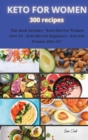 Image for KETO FOR WOMEN 300 recipes : This Book Includes: &quot;Keto Diet For Women Over 50 + Keto Diet for Beginners + Keto For Women After 50 &quot;