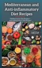 Image for Mediterranean and Anti-inflammatory Diet Recipes : THIS BOOK INCLUDES: Mediterranean Diet Recipes + And Anti-inflammatory Diet Recipes