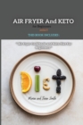 Image for Air Fryer and Keto for Beginners Series5 : THIS BOOK INCLUDES: Air Fyer Cookbook and Keto Diet For Beginners