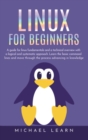Image for Linux for beginners : A Guide for Linux fundamentals and technical overview with a logical and systematic approach. Learn the basic command lines and move through the process advancing in knowledge