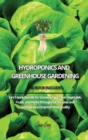 Image for Hydroponics and Greenhouse Gardening : 3-in-1 book bundle for Growing Your Own Vegetable, Fruits, and Herbs throughout the year and techniques to improve their quality