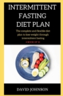 Image for Intermittent Fasting Diet Plan : The complete and flexible diet plan to lose weight through intermittent fasting