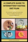 Image for A Complete Guide to Intermittent Fasting Diet Plan : The Complete intermittent fasting guide to loss weight step-by-step