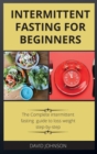 Image for Intermittent Fasting for Beginners : The Complete intermittent fasting guide to loss weight step-by-step