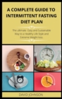 Image for A Complete Guide to Intermittent Fasting Diet Plan : The Complete intermittent fasting guide to loss weight step-by-step