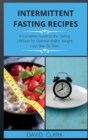 Image for Intermittent Fasting Recipes : A Complete Guide to the Fasting LifeStyle for Optimal Health, Weight Loss Step-By-Step.