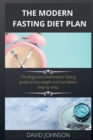 Image for The Modern Fasting Diet Plan : The Beginners intermittent fasting guide to loss weight and Feel Better step-by-step.