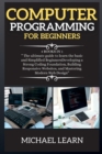Image for COMPUTER PROGRAMMING FOR BEGINNERS ( series 5 ) : 4 BOOKS IN 1 The ultimate guide to learn the basic and Simplified Beginners Developing a Strong Coding Foundation, Building Responsive Websites, and M