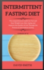 Image for Intermittent Fasting for Beginners : The comprehensive Guide for Fast and Easy Weight Loss, Slow Aging and Improve the Quality of Life Through the Process of intermittent fasting.