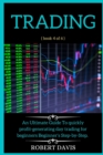 Image for Trading : An Ultimate Guide To quickly profit generating day trading for beginners Beginner&#39;s Step-by-Step. ( book 4 of 6 )