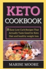Image for Keto Cookbook : 21 Easy Low Carb Recipes That Actually Taste Good for Keto Diet and healthy weight loss.