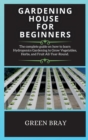 Image for Gardening House for Beginners : The complete guide on how to learn Hydroponics Gardening to Grow Vegetables, Herbs, and Fruit All-Year-Round.