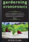 Image for garderning HYDROPONICS : step-by-step guide on How to Design and Build an Inexpensive System for Growing Plants in Water.