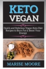 Image for Keto Vegan Cookbook : Quick and Delicious Vegan Keto Diet Recipes to Burn Fat &amp; Boost Your Energy