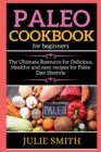 Image for Paleo Cookbook For Beginners : The Ultimate Resource for Delicious, Healthy and easy recipes for Paleo Diet lifestyle