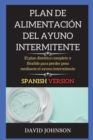 Image for Plan de Alimentacion del Ayuno Intermitente : El plan dietetico completo y flexible para perder peso mediante el ayuno intermitente