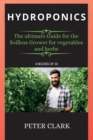Image for Hydroponics : The ultimate Guide for the Soilless Grower for vegetables and herbs