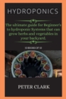 Image for Hydroponics : The ultimate guide for Beginner&#39;s to hydroponic Systems that can grow herbs and vegetables in your backyard.