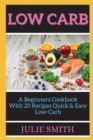 Image for Low Carb : &amp;#1040; B&amp;#1077;ginn&amp;#1077;rs Cookbook With 20 R&amp;#1077;cip&amp;#1077;s Quick &amp; &amp;#1045;&amp;#1072;sy Low-C&amp;#1072;rb