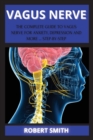 Image for The Nerve : THE COMPLETE GUIDE  TO VAGUS NERVE FOR ANXIETY, DEPRESSION AND MORE ... STEP-BY-STEP