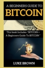 Image for A Beginners Guide to Bitcoin : This book Includes BITCOIN + A Beginners Guide To BITCOIN