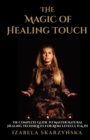 Image for Magic of Healing Touch: The Complete Guide To Master Healing Techniques For Reiki Levels I, II, III