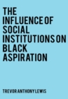 Image for The Influence of Social Institutions on Black Aspirations