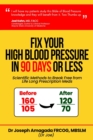 Image for Fix Your High Blood Pressure in 90 Days or Less : Scientific Methods to Break Free from Life Long Prescription Meds