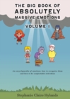 Image for The Big Book of Absolutely Massive Emotions Volume 1 : An Encyclopaedia of Emotions; How to Recognise Them and How to Be Comfortable with Them
