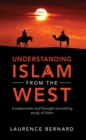 Image for Understanding Islam from the West: A passionate and thought-provoking study of Islam
