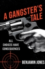 Image for A Gangster&#39;s Tale : All Choices Have Consequences