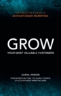 Image for The Executive&#39;s Guide to Account-Based Marketing : Grow Your Most Valuable Customers