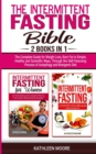 Image for Intermittent Fasting Bible : 2 books in 1 - The Complete Guide for Weight Loss, Burn Fat in Simple, Healthy and Scientific Ways, Through the Self-Cleansing Process of Autophagy and Ketogenic Diet