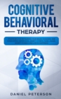 Image for Cognitive Behavioral Therapy : Strategies for Retraining Your Brain, Managing and Overcoming Depression, Anxiety, Stress, Panic, Anger, Worry, Phobias and Live in Happiness