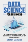 Image for Data Science for Beginners : A Comprehensive Guide to Essentials and Principles of Data Science