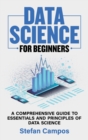 Image for Data Science for Beginners : A Comprehensive Guide to Essentials and Principles of Data Science