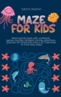 Image for Mazes for Kids : Maze activity book with, workbook, games, puzzles, problem solving, preschool, pictures, for smart kids from 4-12. Train Brain in a few easy steps.