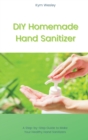 Image for DIY Homemade Hand Sanitizer : A Step-by-Step Guide to Make Your Healthy Hand Sanitizers