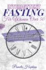 Image for Intermittent Fasting For Women Over 50 : Step-by-Step Guide to Weight Loss, Body Detox and Fasting Metabolism. Unlock the Secrets to a Brand-new Healthy Lifestyle