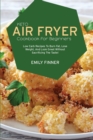 Image for Keto Air Fryer Cookbook for Beginners : Low Carb Recipes To Burn Fat, Lose Weight, And Look Great Without Sacrificing The Taste!