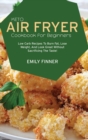 Image for Keto Air Fryer Cookbook for Beginners : Low Carb Recipes To Burn Fat, Lose Weight, And Look Great Without Sacrificing The Taste!