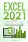 Image for Excel 2021 : A Crash Course to Master Microsoft Excel 2021 in 7 Day or Less, Learn the Essential Functions, New Features, Formulas, Tips and Tricks for Beginners