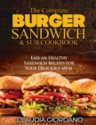 Image for The Complete Burger Sandwich e Sub Cookbook : Easy an Healthy Sandwich Recipes for Your Delicious Meal