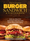 Image for The Complete Burger Sandwich e Sub Cookbook : Easy an Healthy Sandwich Recipes for Your Delicious Meal